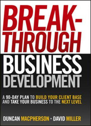 Carte Breakthrough Business Development - a 90-Day Plan to Build Your Client Base Duncan MacPherson