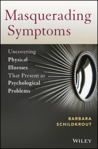 Carte Masquerading Symptoms - Uncovering Physical Ilenesses That Present as Psychological Problems Barbara Schildkrout
