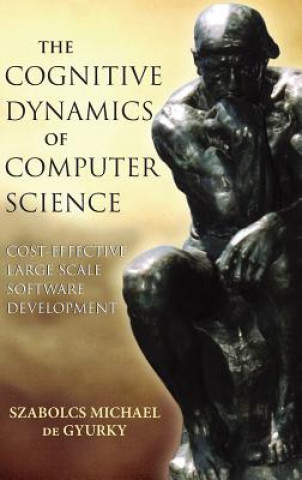 Książka Cognitive Dynamics of Computer Science - Cost Effective Large Scale Software Development Szabolcs de Gyurky