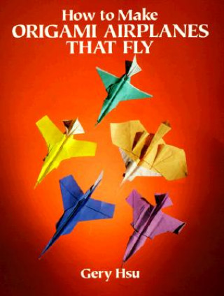 Könyv How to Make Origami Airplanes That Fly Henry Hsu