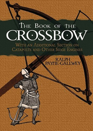 Carte Book of the Crossbow Ralph Payne-Gallwey