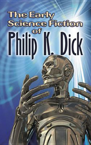 Kniha Early Science Fiction of Philip K. Dick Philip Dick