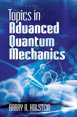 Livre Topics in Advanced Quantum Mechanics Barry Holstein