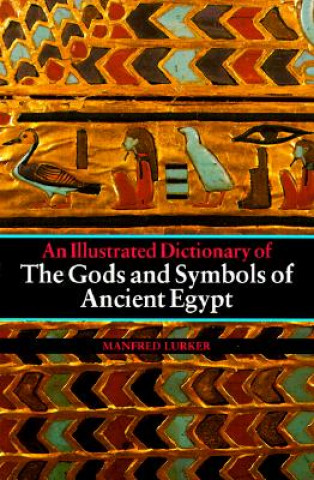 Carte Illustrated Dictionary of the Gods and Symbols of Ancient Egypt Manfred Lurker