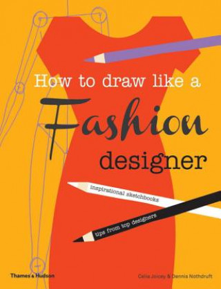 Kniha How to Draw Like a Fashion Designer Celia Joicey
