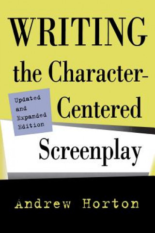 Book Writing the Character-Centered Screenplay, Updated and Expanded edition Andrew Horton