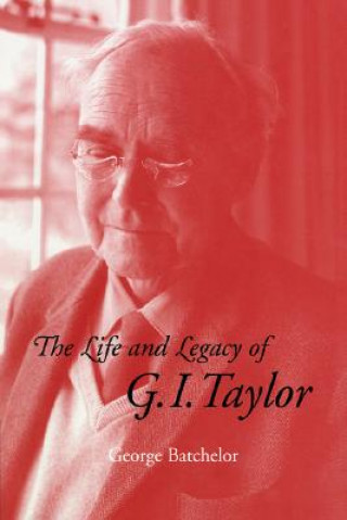 Carte Life and Legacy of G. I. Taylor George Batchelor