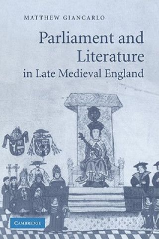 Könyv Parliament and Literature in Late Medieval England Matthew Giancarlo