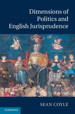 Kniha Dimensions of Politics and English Jurisprudence Sean Coyle