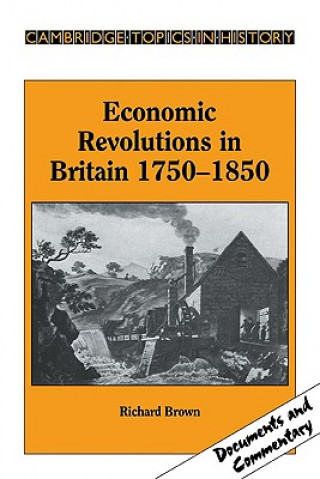 Könyv Economic Revolutions in Britain, 1750-1850 Richard Brown