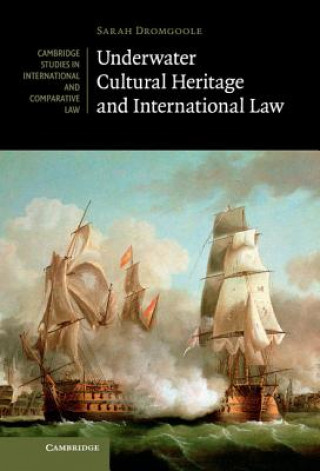 Könyv Underwater Cultural Heritage and International Law Sarah Dromgoole