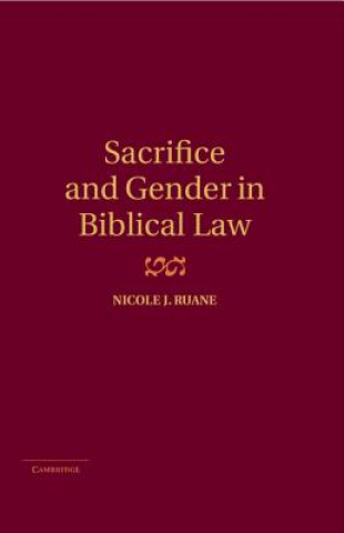 Knjiga Sacrifice and Gender in Biblical Law Nicole J Ruane