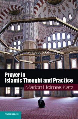 Carte Prayer in Islamic Thought and Practice Marion Holmes Katz
