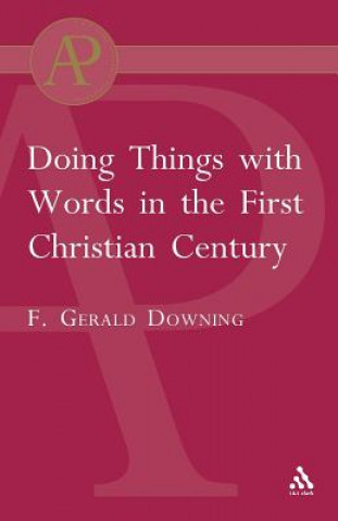 Kniha Doing Things with Words in the First Christian Century Francis Gerald Downing