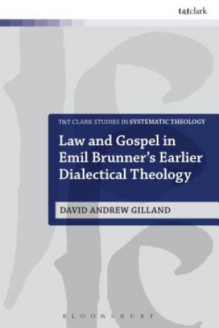 Könyv Law and Gospel in Emil Brunner's Earlier Dialectical Theology David Andrew Gilland