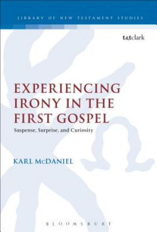 Carte Experiencing Irony in the First Gospel Karl McDaniel