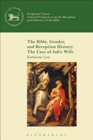 Könyv Bible, Gender, and Reception History: The Case of Job's Wife Katherine Low