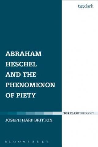 Kniha Abraham Heschel and the Phenomenon of Piety Joseph Harp Britton