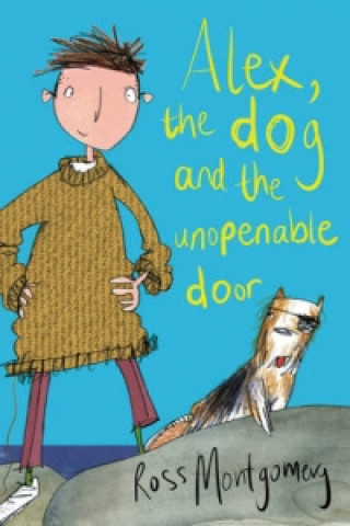 Kniha Alex, the Dog and the Unopenable Door Ross Montgomery