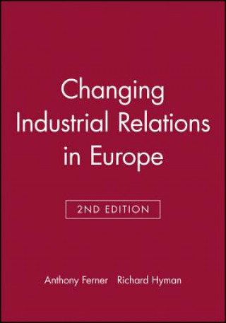 Kniha Changing Industrial Relations in Europe 2e Anthony Ferner