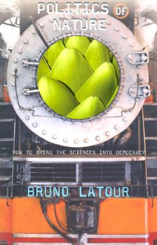Könyv Politics of Nature Bruno Latour