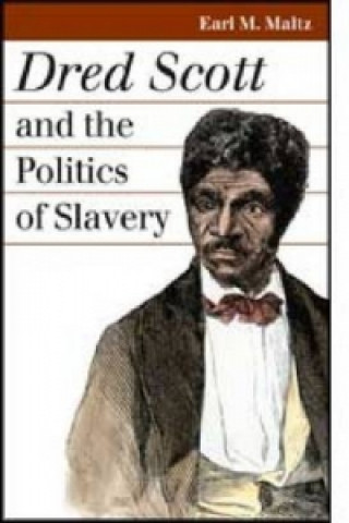 Książka Dred Scott and the Politics of Slavery Earl M Maltz