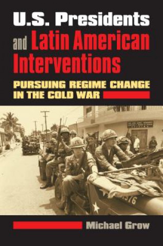 Carte U.S. Presidents and Latin American Interventions Michael Grow