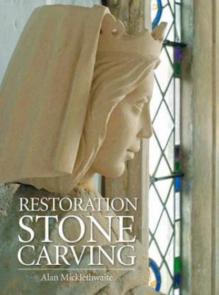 Kniha Restoration Stone Carving Alan Micklethwaite