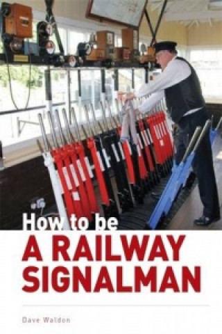 Kniha How to be a Railway Signalman Dave Walden