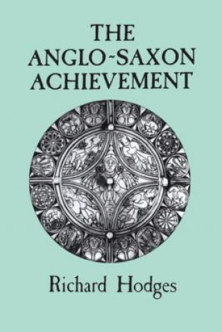 Könyv Anglo-Saxon Achievement Richard Hodges