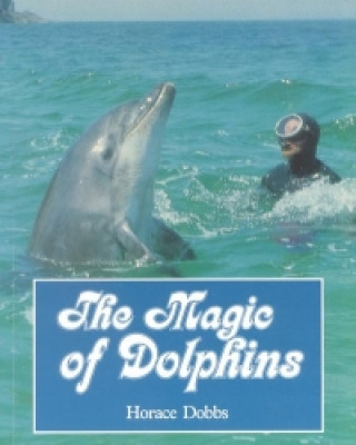 Knjiga Magic of Dolphins Horace Dobbs