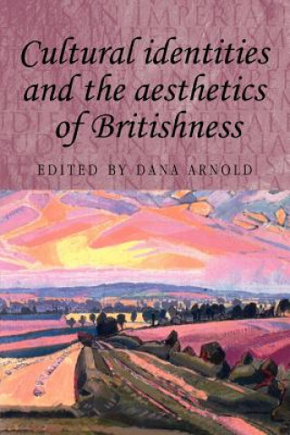 Kniha Cultural Identities and the Aesthetics of Britishness Dana Arnold