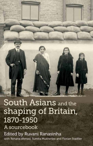 Könyv South Asians and the Shaping of Britain, 1870-1950 Ruvani Ranasinha