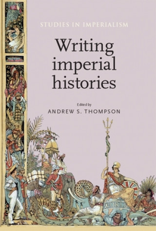 Kniha Writing Imperial Histories Andrew S Thompson