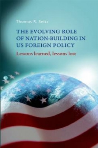 Knjiga Evolving Role of Nation-Building in Us Foreign Policy Thomas R Seitz