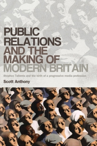 Kniha Public Relations and the Making of Modern Britain Scott Anthony