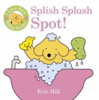 Książka I Love Spot Baby Books: Splish Splash Spot! Eric Hill