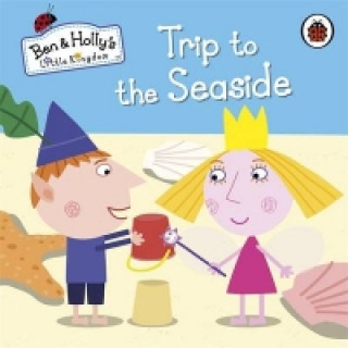 Könyv Ben and Holly's Little Kingdom: Trip to the Seaside 