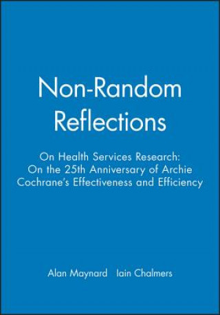 Kniha Non-Random Reflections on Health Services Research : On the 25th Anniversary of Archie Cochrane's Eff ectiveness and Efficiency Maynard