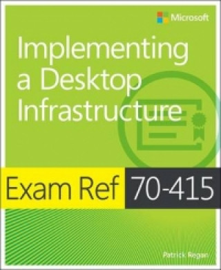 Kniha Exam Ref 70-415: Implementing a Desktop Infrastructure Patrick Regan