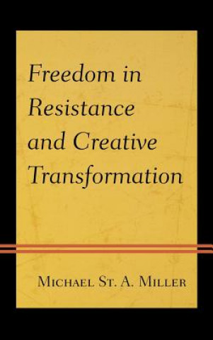 Kniha Freedom in Resistance and Creative Transformation Michael St  A Miller