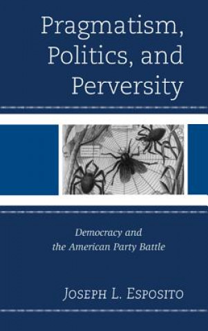 Kniha Pragmatism, Politics, and Perversity Joseph L Esposito