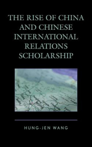 Kniha Rise of China and Chinese International Relations Scholarship Hung Jen Wang