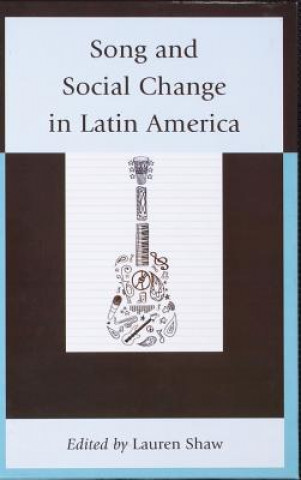 Kniha Song and Social Change in Latin America Lauren E Shaw
