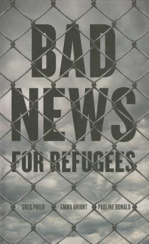 Kniha Bad News for Refugees Greg Philo