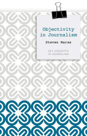 Livre Objectivity in Journalism Steven Maras