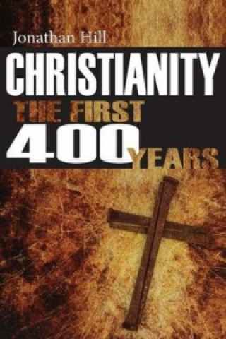 Carte Christianity: The First 400 Years Jonathan Hill