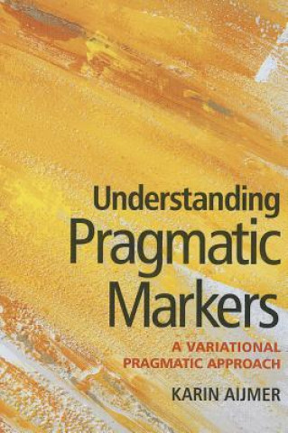 Kniha Understanding Pragmatic Markers Karin Aijmer