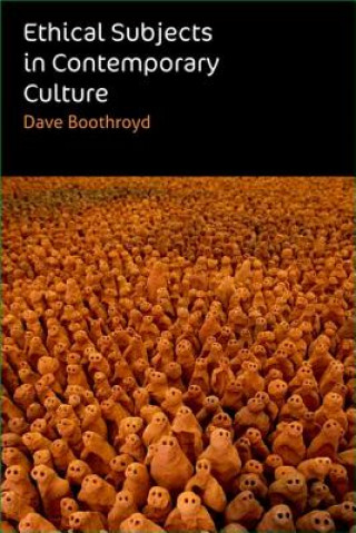 Könyv Ethical Subjects in Contemporary Culture Dave Boothroyd