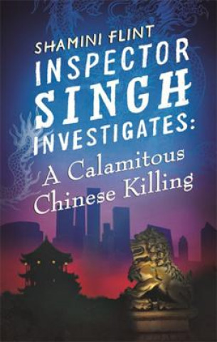 Carte Inspector Singh Investigates: A Calamitous Chinese Killing Shamini Flint
